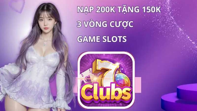 7clubs Tặng Ngay 75% Tiền Thưởng Mỗi Ngày 