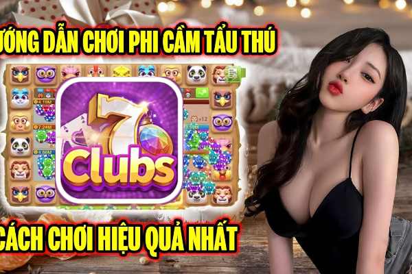 7clubs Chia Sẽ Mọi Điều Cần Biết Về Game Phi Cầm Tẩu Thú	