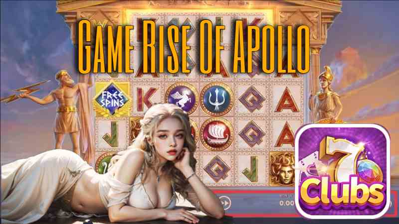 7clubs Hướng Dẫn Chơi Rise Of Apollo Siêu Dễ