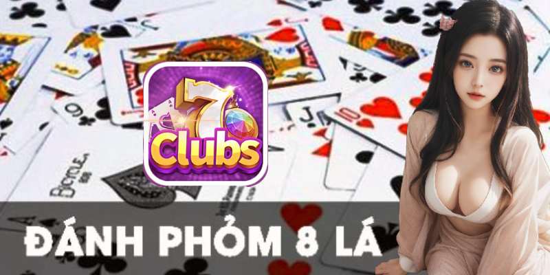 7clubs Hướng Dẫn Chơi Bài Phỏm 8 Lá Siêu Dễ