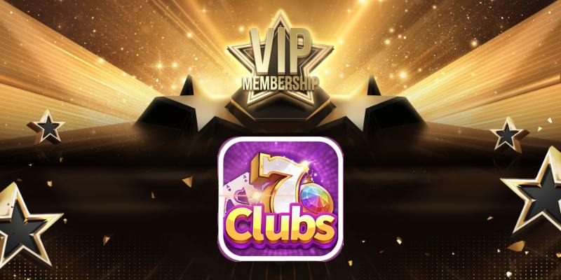 7clubs Chia Sẻ Những Thông Tin Về Đặc Quyền VIP