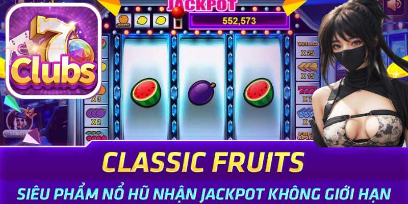 7clubs Bùng Cháy Với Trò Chơi Quay Hũ Classic Fruits