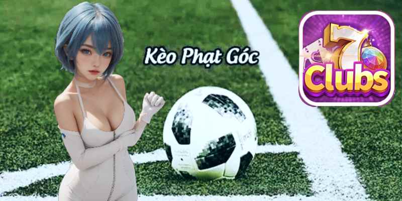 7clubs Chia Sẻ Phương Pháp Soi Kèo Phạt Góc 