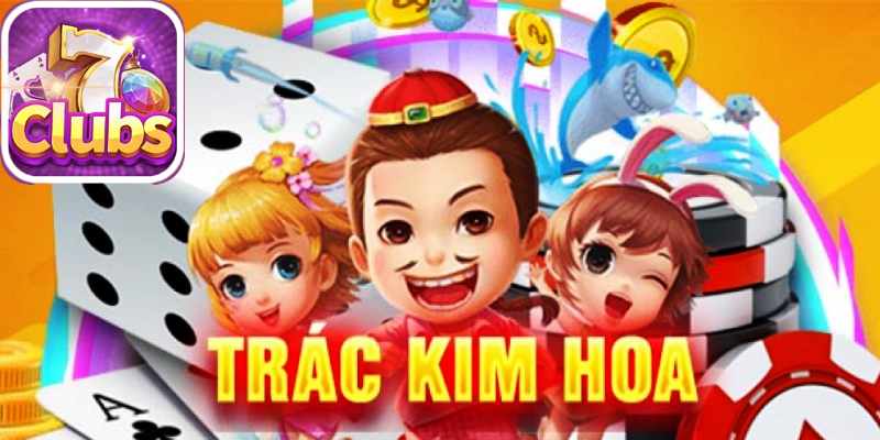 7clubs Hướng Dẫn Chi Tiết Cách Tham Gia Trác Kim Hoa